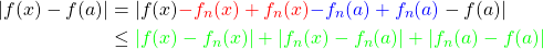 \begin{align*} |f(x)-f(a)| &= |f(x){\color{red}{-f_n(x)+f_n(x)}}{\color{blue}{-f_n(a)+f_n(a)}}-f(a)|\\ &\leq {\color{green}{|f(x)-f_n(x)|+|f_n(x)-f_n(a)|+|f_n(a)-f(a)|}}\\ \end{align*}
